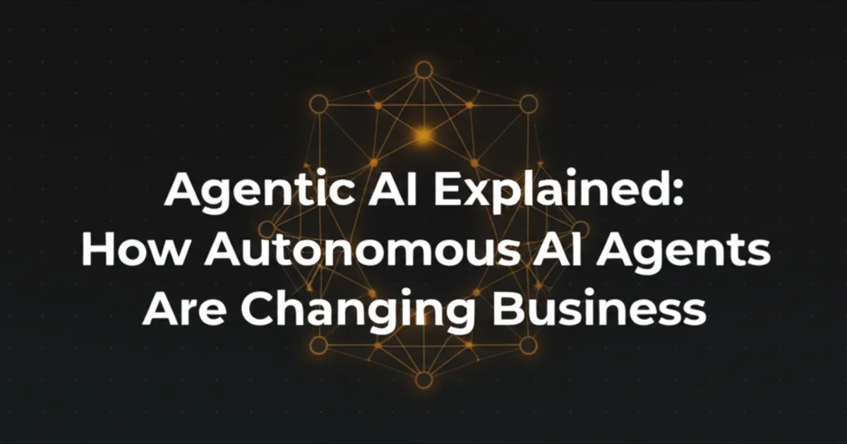 Featured image for Agentic AI Explained: How Autonomous AI Agents Are Changing Business