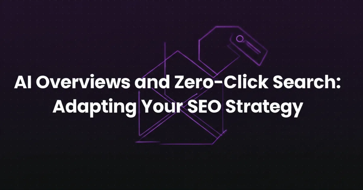 Featured image for AI Overviews and Zero-Click Search: Adapting Your SEO Strategy