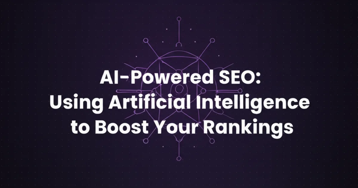 Featured image for AI-Powered SEO: Using Artificial Intelligence to Boost Your Rankings