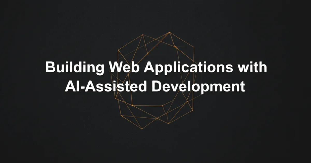 Featured image for Building Web Applications with AI-Assisted Development