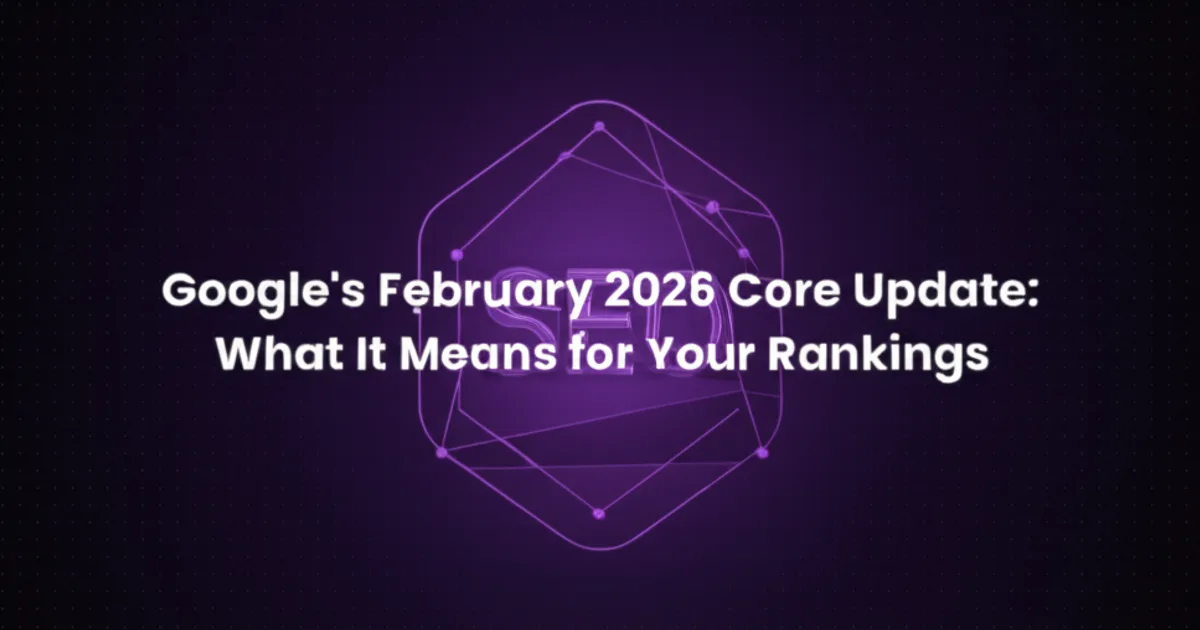 Featured image for Google's February 2026 Core Update: What It Means for Your Rankings