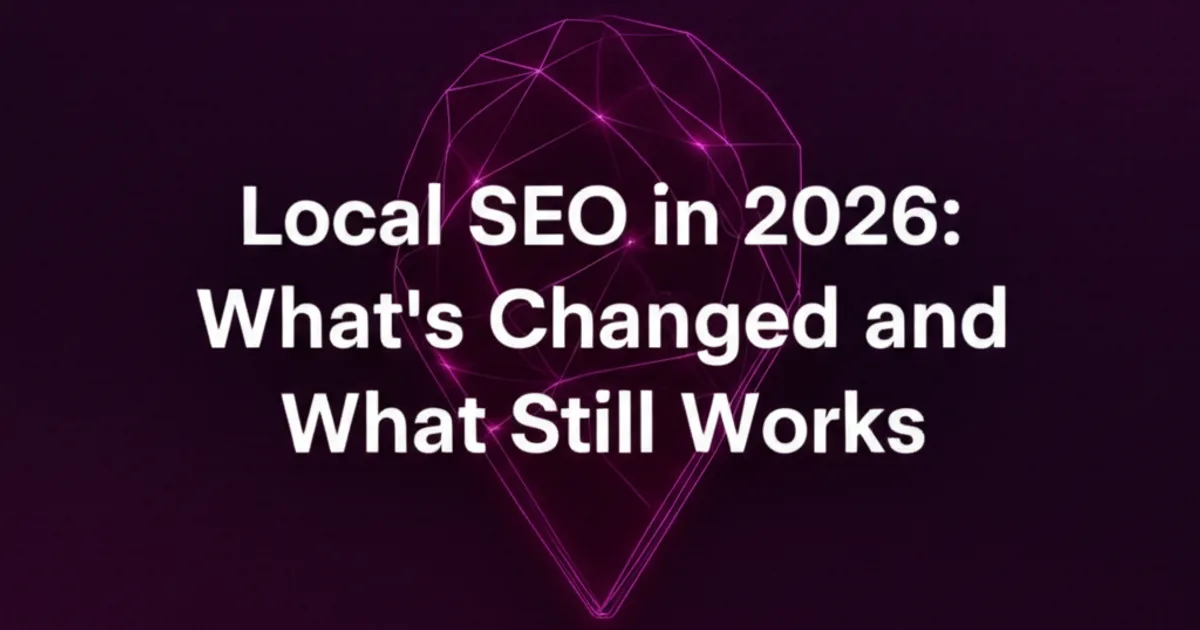 Featured image for Local SEO in 2026: What's Changed and What Still Works